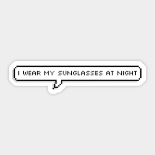 i wear my sunglasses at night Sticker